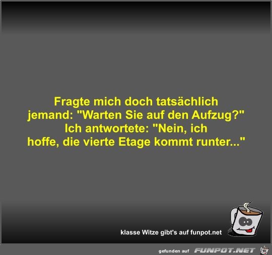 Fragte mich doch tatsächlich jemand Fragte mich doch tatsächlich jemand