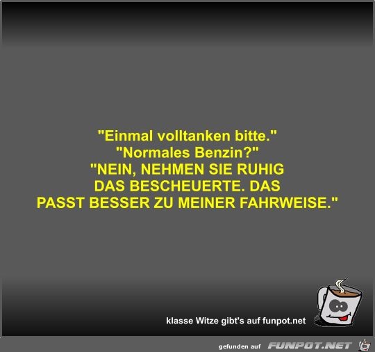 Einmal volltanken bitte Einmal volltanken bitte