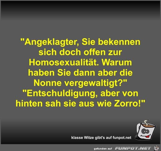 Angeklagter, Sie bekennen sich doch offen zur... Angeklagter, Sie bekennen sich doch offen zur...