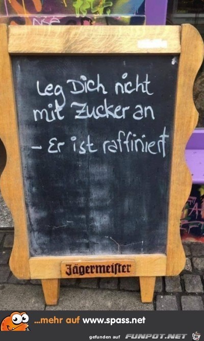 Leg Dich nicht mit Zucker an Leg Dich nicht mit Zucker an
