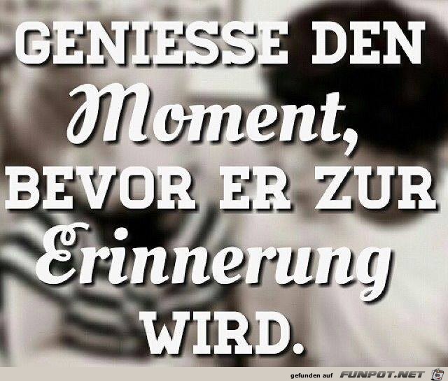 Geniesse den Moment Geniesse den Moment