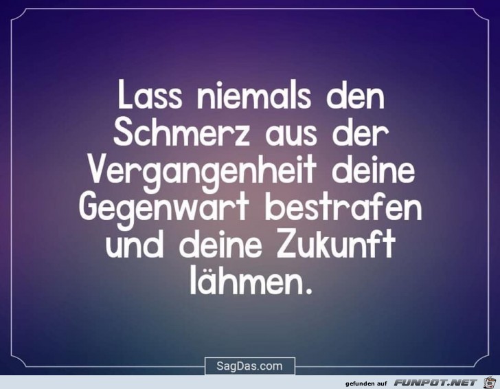 Lass niemals den Schmerz