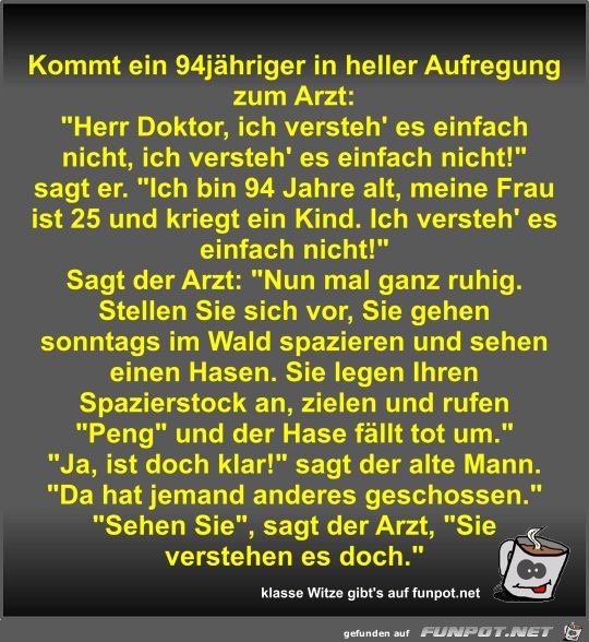 Kommt ein 94jähriger in heller Aufregung zum Arzt Kommt ein 94jähriger in heller Aufregung zum Arzt