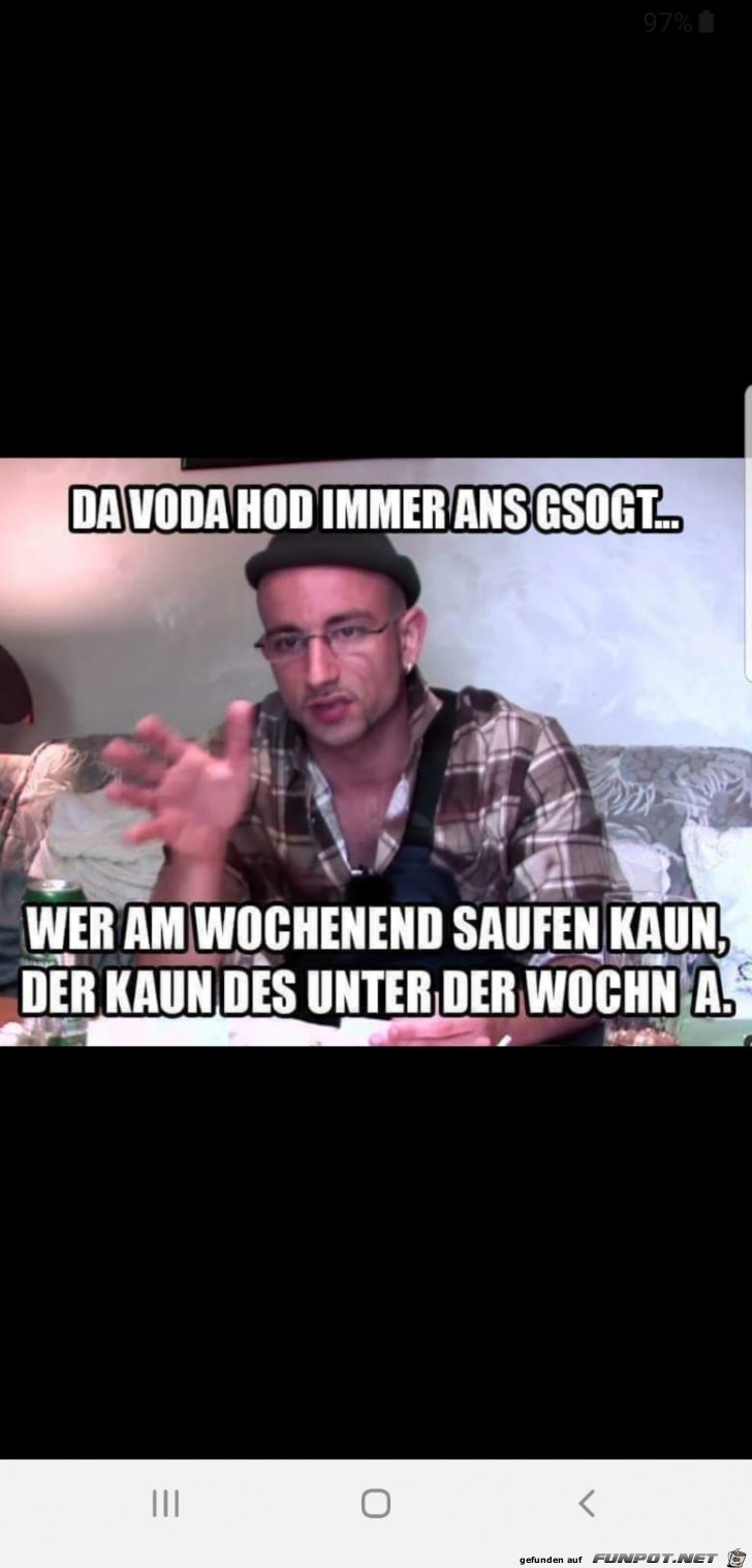 Da Vater hat immer gesagt... Da Vater hat immer gesagt...