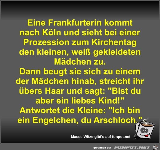 Eine Frankfurterin kommt nach Köln und sieht bei einer... Eine Frankfurterin kommt nach Köln und sieht bei einer...