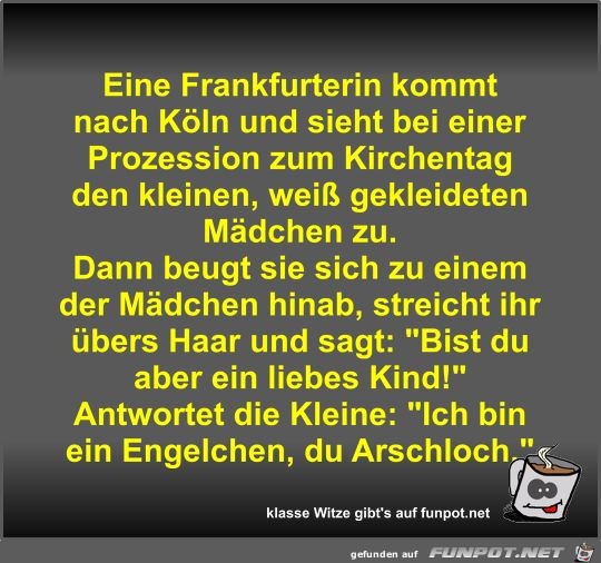 Eine Frankfurterin kommt nach Kln und sieht bei einer...