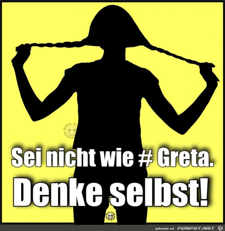 Sei nicht wie Greta Sei nicht wie Greta
