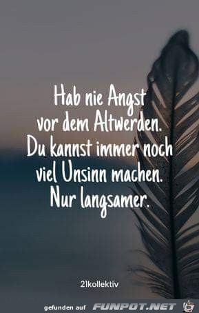 hab nie angst vor dem Altwerden hab nie angst vor dem Altwerden