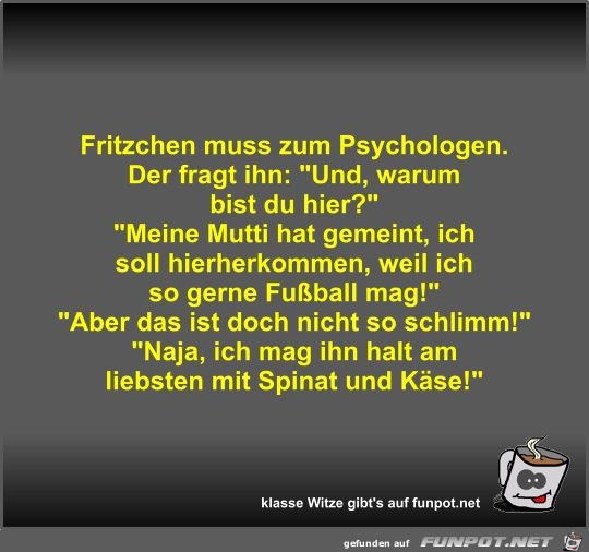 Fritzchen muss zum Psychologen Fritzchen muss zum Psychologen