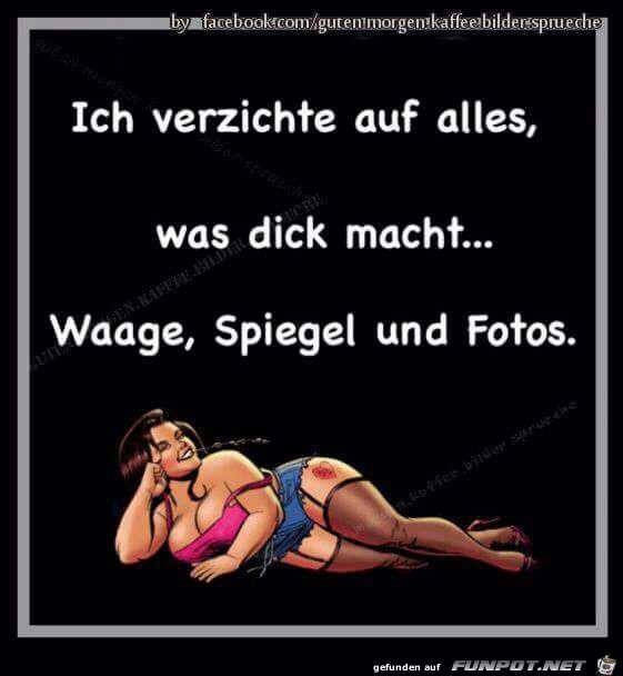 Ich verzichte auf alles was dick macht Ich verzichte auf alles was dick macht