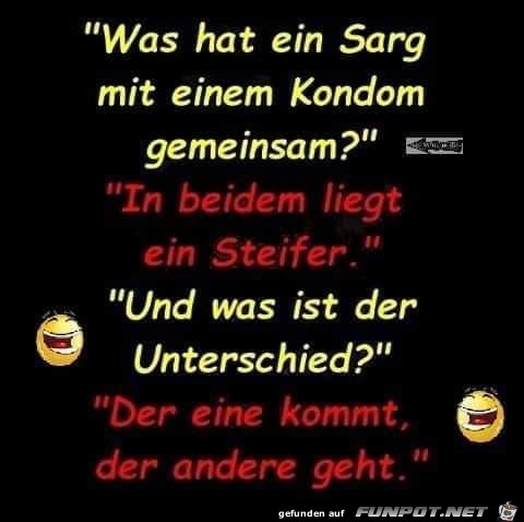 Was hat ein Sarg und ein Kondom gemeinsam? Was hat ein Sarg und ein Kondom gemeinsam?