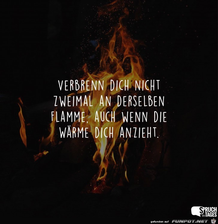 verbrenn-dich-nicht-zweimal-an-derselben-flamme-auch-wenn-di