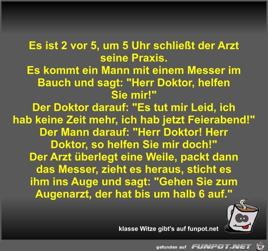 Es ist 2 vor 5, um 5 Uhr schließt der Arzt seine Praxis Es ist 2 vor 5, um 5 Uhr schließt der Arzt seine Praxis