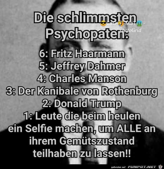 Die schlimmsten Psychopaten... Die schlimmsten Psychopaten...