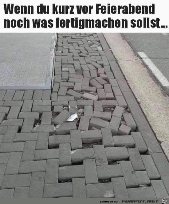 Kurz vor Feierabend Kurz vor Feierabend