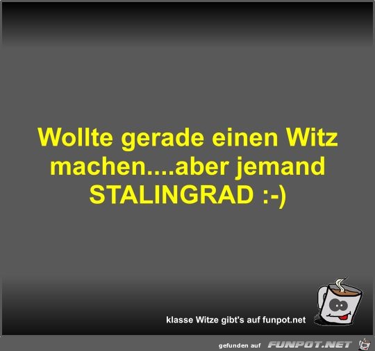 Wollte gerade einen Witz machen Wollte gerade einen Witz machen
