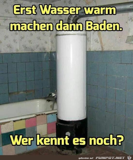 Erst Wasser warm machen dann Baden