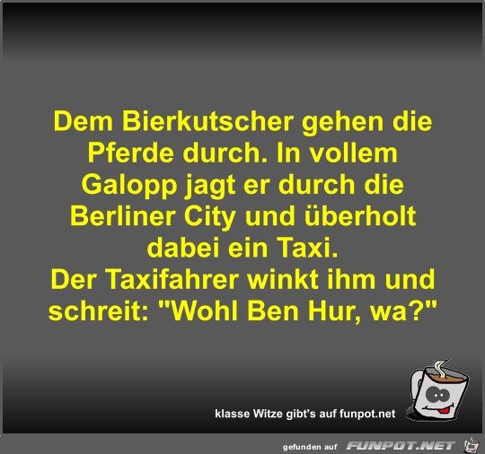 Dem Bierkutscher gehen die Pferde durch Dem Bierkutscher gehen die Pferde durch