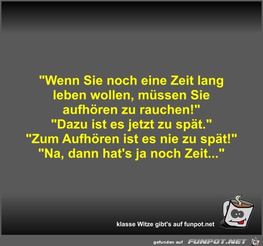 Wenn Sie noch eine Zeit lang leben wollen Wenn Sie noch eine Zeit lang leben wollen