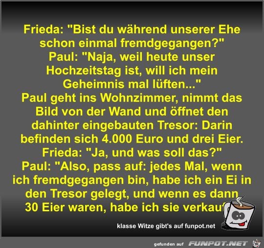 Frieda: Bist du whrend unserer Ehe schon einmal...