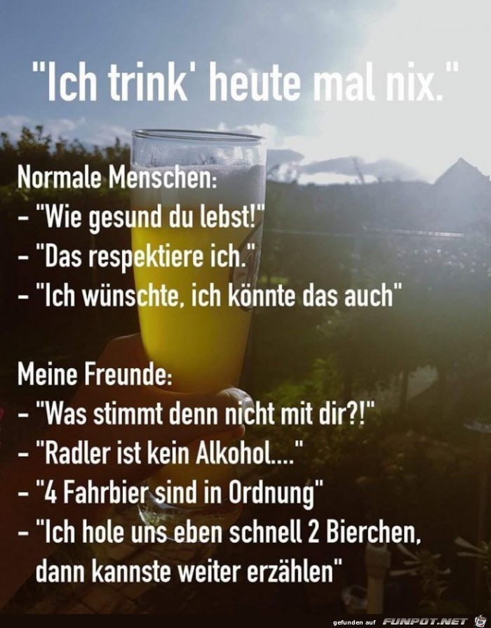 Ich trink heute mal nix Ich trink heute mal nix