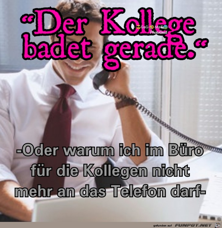 Der Kollege...