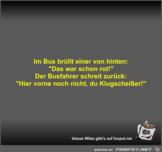 Im Bus brüllt einer von hinten Im Bus brüllt einer von hinten