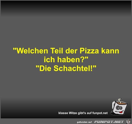 Welchen Teil der Pizza kann ich haben?