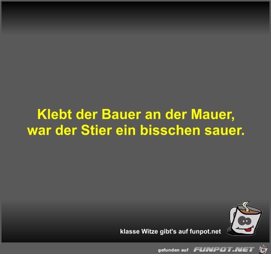 Klebt der Bauer an der Mauer Klebt der Bauer an der Mauer