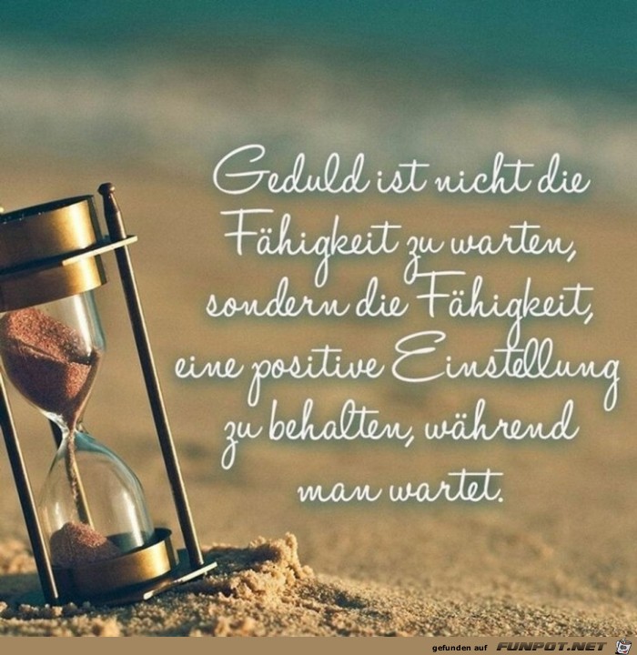 Geduld ist nicht Geduld ist nicht