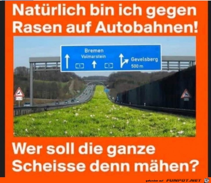Natürlich bin ich gegen Rasen auf Autobahnen Natürlich bin ich gegen Rasen auf Autobahnen