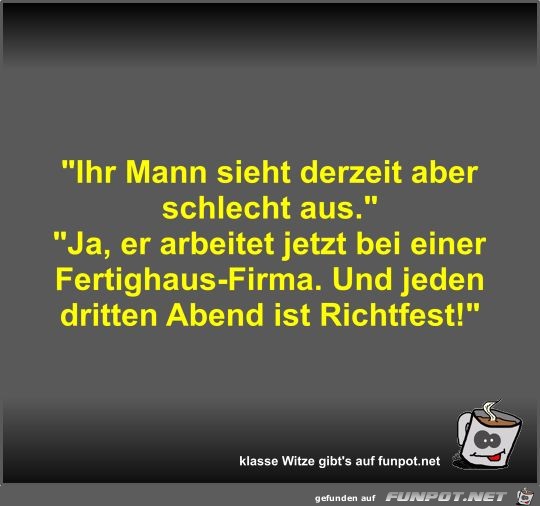 Ihr Mann sieht derzeit aber schlecht aus Ihr Mann sieht derzeit aber schlecht aus