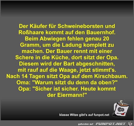 Der Käufer für Schweineborsten und Roßhaare kommt auf den... Der Käufer für Schweineborsten und Roßhaare kommt auf den...