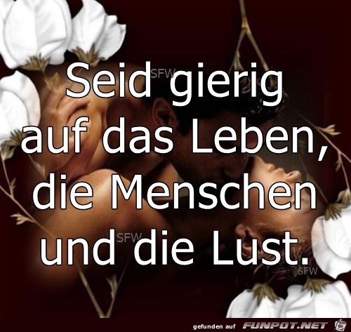 Seid gierig auf das Leben Seid gierig auf das Leben
