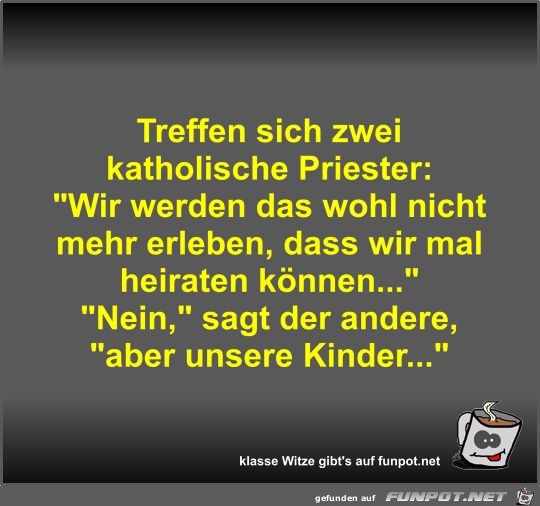 Treffen sich zwei katholische Priester