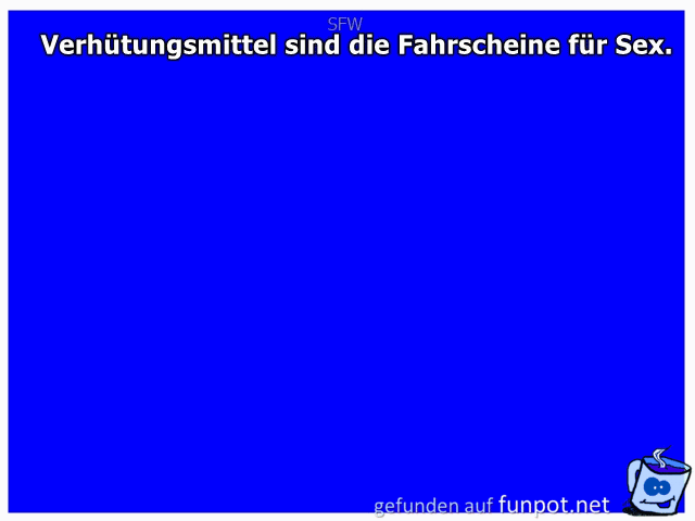 Verhuetungsmittel sind die Fahrscheine fuer Sex Verhuetungsmittel sind die Fahrscheine fuer Sex