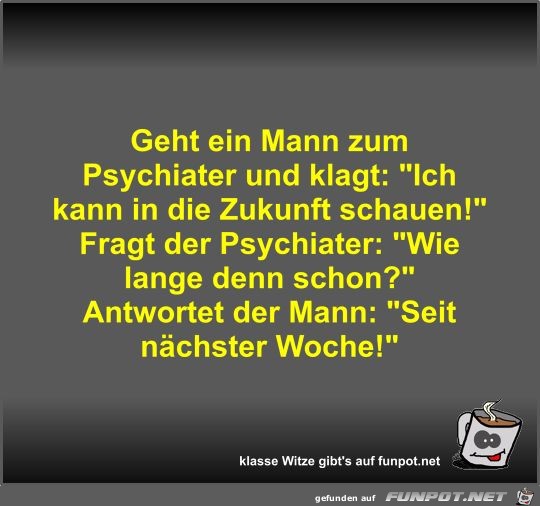 Geht ein Mann zum Psychiater und klagt