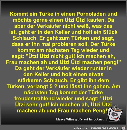 Kommt ein Türke in einen Pornoladen und möchte gerne einen Kommt ein Türke in einen Pornoladen und möchte gerne einen