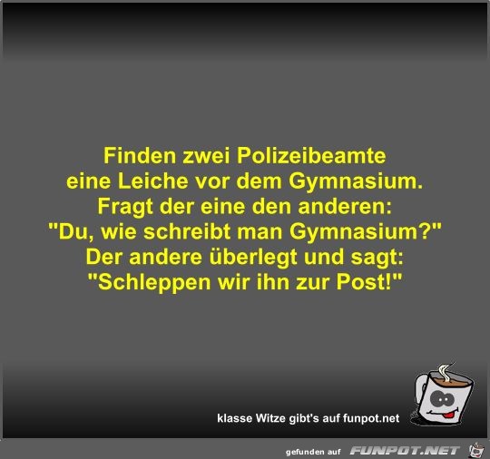 Finden zwei Polizeibeamte eine Leiche vor dem Gymnasium