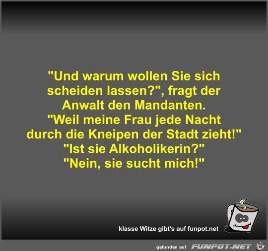 Und warum wollen Sie sich scheiden lassen? Und warum wollen Sie sich scheiden lassen?