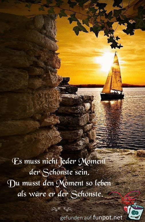 Es muss nicht jeder Moment der schoenste sein Es muss nicht jeder Moment der schoenste sein