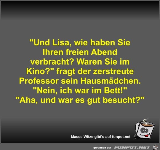 Und Lisa, wie haben Sie Ihren freien Abend verbracht? Und Lisa, wie haben Sie Ihren freien Abend verbracht?