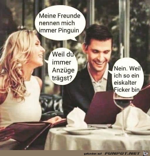 Meine Freunde nennen mich immer Pinguin