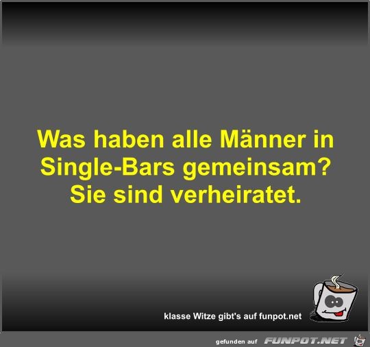 Was haben alle Männer in Single-Bars gemeinsam? Was haben alle Männer in Single-Bars gemeinsam?