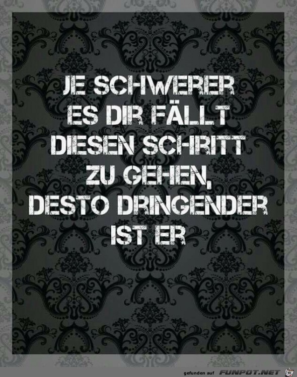 je schwerer es dir faellt je schwerer es dir faellt
