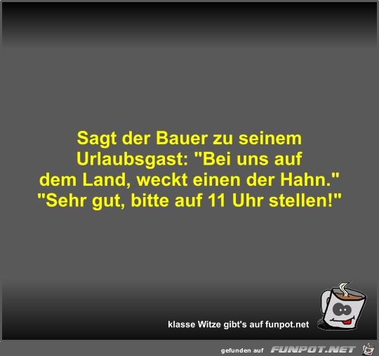 Sagt der Bauer zu seinem Urlaubsgast Sagt der Bauer zu seinem Urlaubsgast