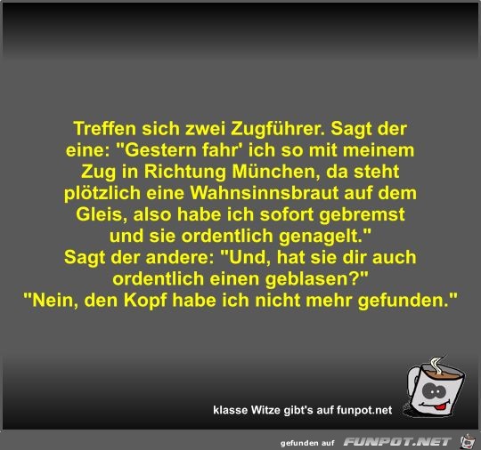 Treffen sich zwei Zugführer Treffen sich zwei Zugführer