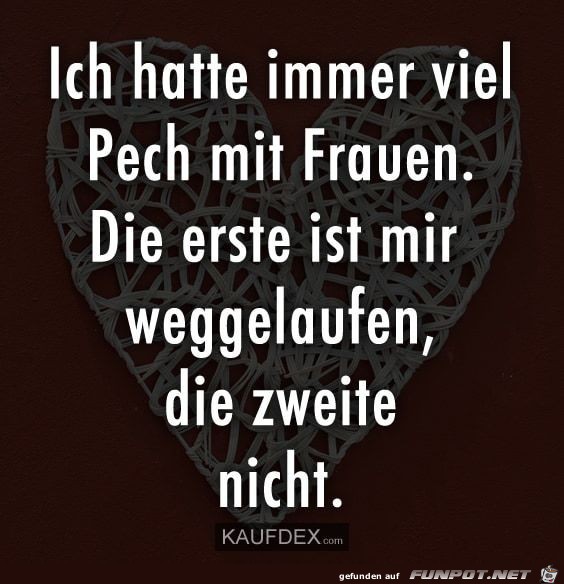 Hatte immer viel Pech mit Frauen Hatte immer viel Pech mit Frauen