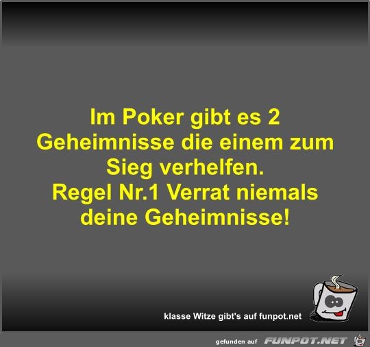 Im Poker gibt es 2 Geheimnisse die einem zum Sieg verhelfen