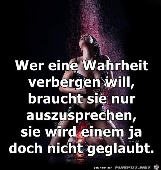 Wer eine Wahrheit verbergen will Wer eine Wahrheit verbergen will